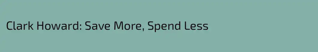 Clark Howard: Save More, Spend Less